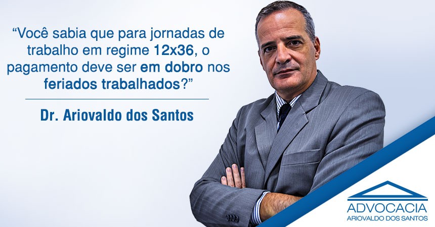  Jornada de trabalho por escala 12x36: Pagamento em dobro dos feriados trabalhados