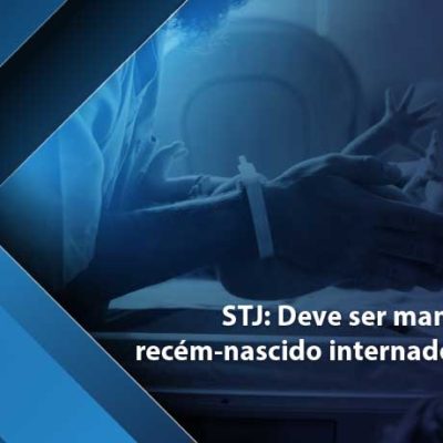 STJ: Deve ser mantido plano de recém-nascido internado após 30 dias